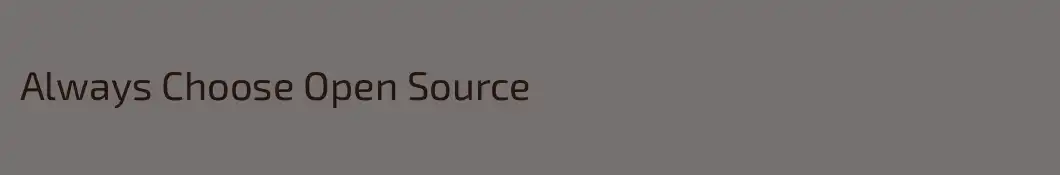 Always Choose Open Source